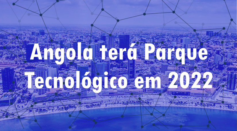 Angola terá Parque Tecnológico em...